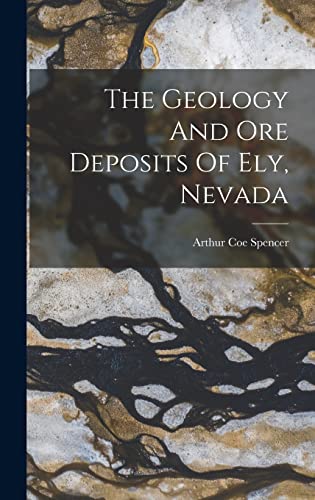 The Geology And Ore Deposits Of Ely, Nevada cover