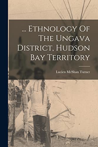 ... Ethnology Of The Ungava District, Hudson Bay Territory cover
