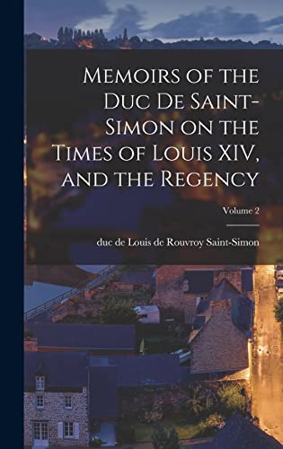 Memoirs of the Duc De Saint-Simon on the Times of Louis XIV, and the R cover