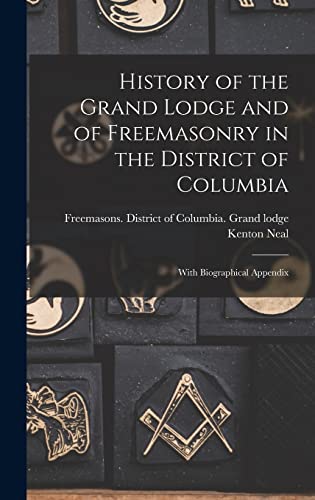 History of the Grand Lodge and of Freemasonry in the District of Colum cover