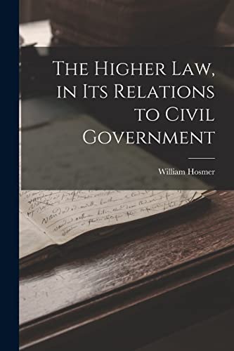 The Higher Law, in Its Relations to Civil Government cover