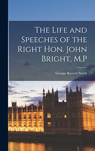The Life and Speeches of the Right Hon. John Bright, M.P cover