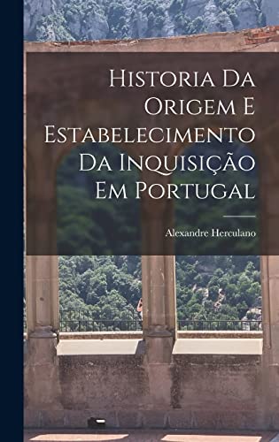 Historia Da Origem E Estabelecimento Da Inquisição Em Portugal cover