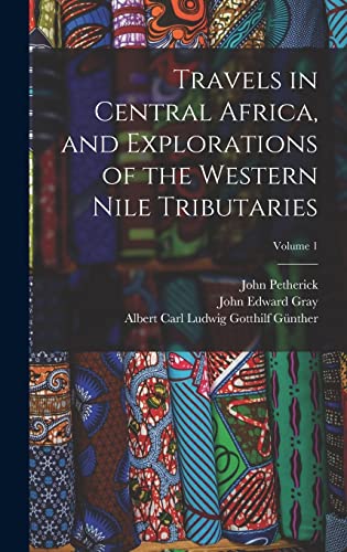 Travels in Central Africa, and Explorations of the Western Nile Tribut cover