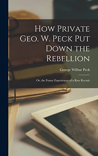 How Private Geo. W. Peck Put Down the Rebellion cover