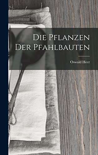 Die Pflanzen der Pfahlbauten cover