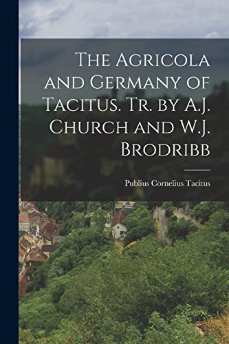 The Agricola and Germany of Tacitus. Tr. by A.J. Church and W.J. Brodr cover