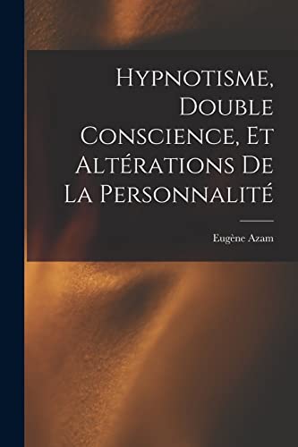 Hypnotisme, Double Conscience, Et Alterations De La Personnalite