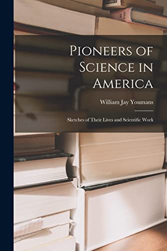 Pioneers of Science in America; Sketches of Their Lives and Scientific cover