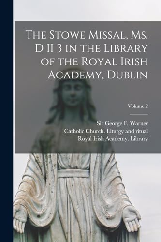 The Stowe missal, ms. D II 3 in the library of the Royal Irish Academy, Dublin; Volume 2