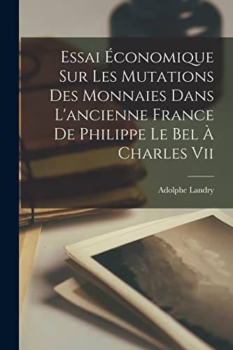 Essai Economique Sur Les Mutations Des Monnaies Dans L'ancienne France cover