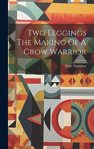 Two Leggings The Making Of A Crow Warrior 