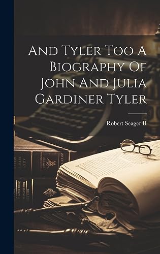 And Tyler Too A Biography Of John And Julia Gardiner Tyler cover