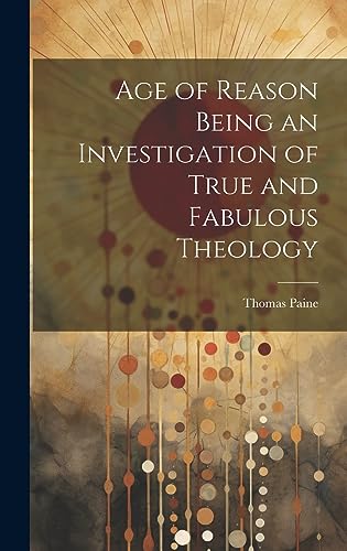 Age of Reason Being an Investigation of True and Fabulous Theology cover