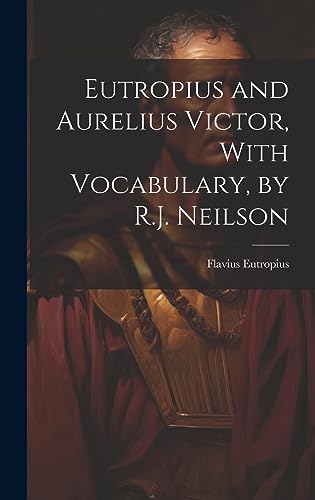 Eutropius and Aurelius Victor, With Vocabulary, by R.J. Neilson By ...