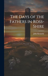 The Days of the Fathers in Ross-Shire 