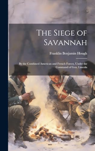 The Siege of Savannah: By the Combined American and French Forces, Und cover