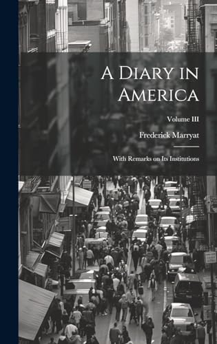 A Diary in America: With Remarks on Its Institutions; Volume III cover