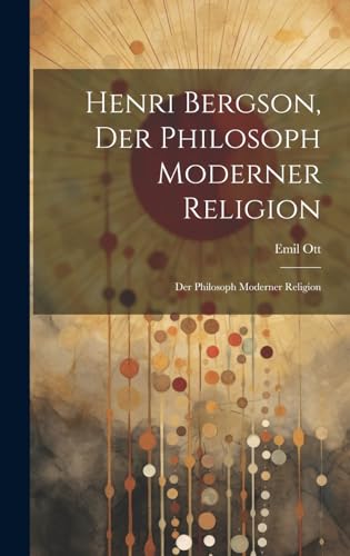 Henri Bergson, der Philosoph Moderner Religion: Der Philosoph Moderner Religion