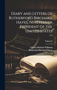 Diary and Letters of Rutherford Birchard Hayes, Nineteenth President of the United States; Volume 2 