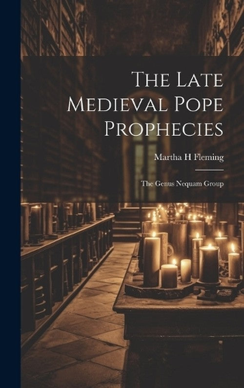The Late Medieval Pope Prophecies