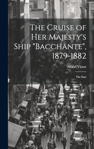 The Cruise of Her Majestys Ship Bacchante The East cover