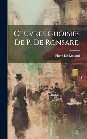 Oeuvres Choisies De P. De Ronsard