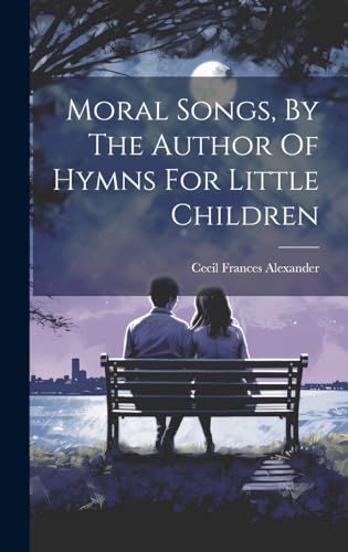 Moral Songs, By The Author Of Hymns For Little Children cover