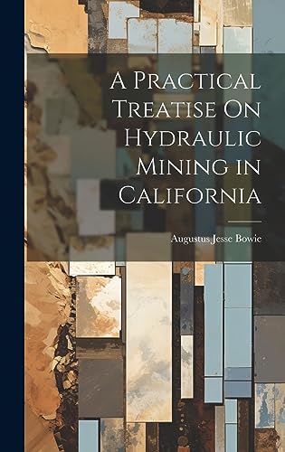 A Practical Treatise On Hydraulic Mining in California