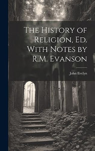 The History of Religion, Ed. With Notes by R.M. Evanson 