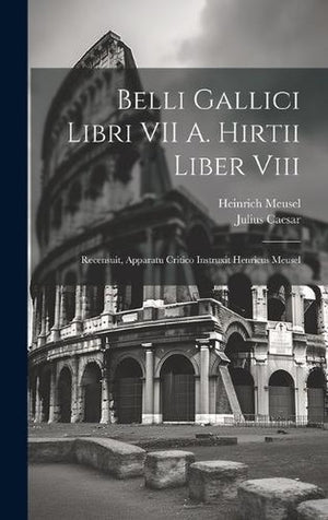 Belli Gallici Libri VII A. Hirtii Liber Viii
