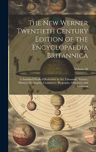 The New Werner Twentieth Century Edition of the Encyclopaedia Britannica