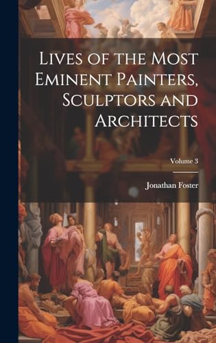 Lives of the Most Eminent Painters, Sculptors and Architects; Volume 3