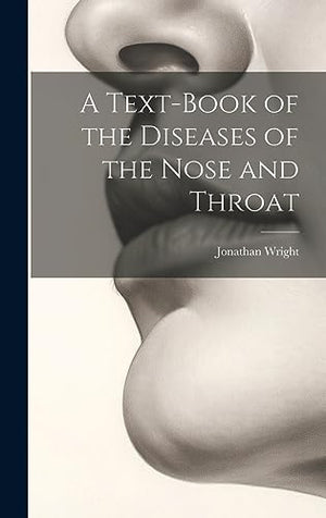 A Text-Book of the Diseases of the Nose and Throat