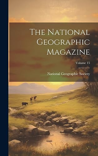 The National Geographic Magazine; Volume 15 cover