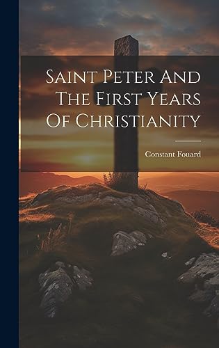 Saint Peter And The First Years Of Christianity