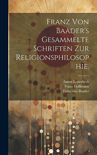 Franz von Baader's Gesammelte Schriften zur Religionsphilosophie. cover