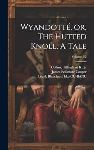 Wyandotté, or, The Hutted Knoll. A Tale; Volume 1-2 
