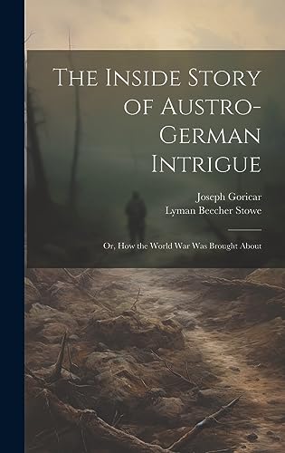 The Inside Story of Austro-German Intrigue; or, How the World War Was cover