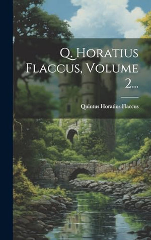 Q. Horatius Flaccus, Volume 2...