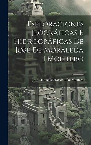 Esploraciones Jeográficas E Hidrográficas De José De Moraleda I Montero
