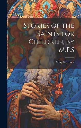 Stories of the Saints for Children, by M.F.S cover