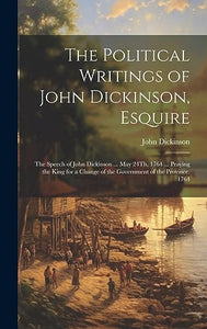 The Political Writings of John Dickinson, Esquire 