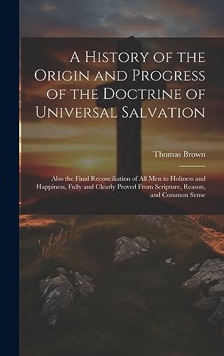 A History of the Origin and Progress of the Doctrine of Universal Salv cover