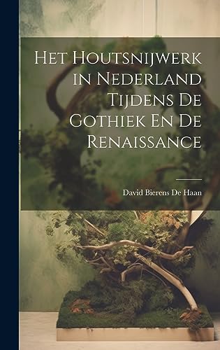 Het Houtsnijwerk in Nederland Tijdens De Gothiek En De Renaissance cover