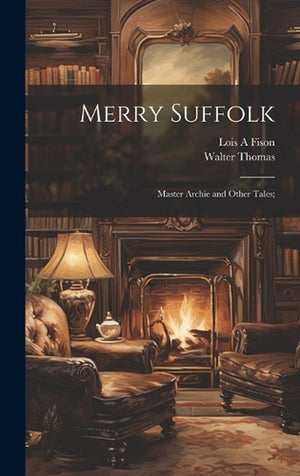 Merry Suffolk; Master Archie and Other Tales;