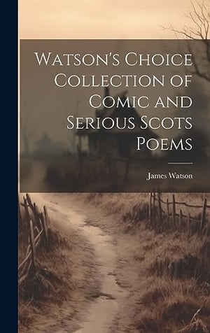 Watson's Choice Collection of Comic and Serious Scots Poems