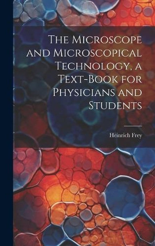 The Microscope and Microscopical Technology, a Text-book for Physicians and Students