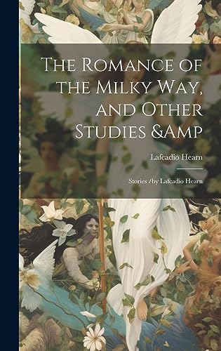 The Romance of the Milky Way, and Other Studies & Stories /by Lafcadio cover