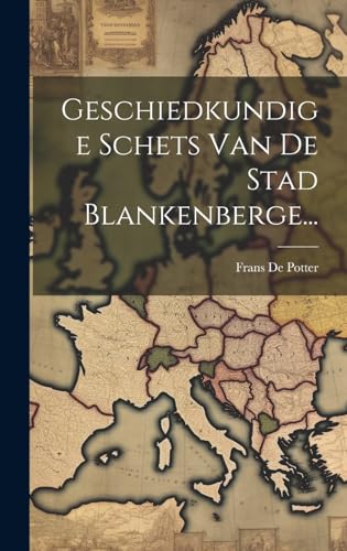 Geschiedkundige Schets Van De Stad Blankenberge...